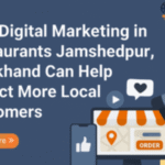 Digital Marketing Strategies for Restaurants in Jamshedpur, Jharkhand to Attract More Local Customers